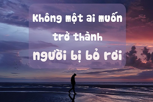 STT tâm trạng bị bỏ rơi, CAP đừng buồn vì ai đó bỏ rơi bạn